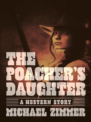 cover image of The Poacher's Daughter: a Western Story